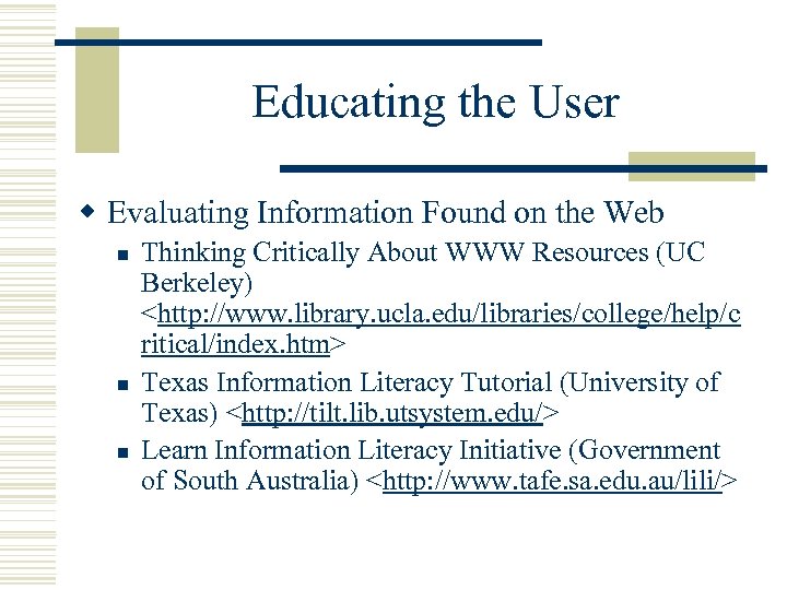 Educating the User w Evaluating Information Found on the Web n n n Thinking