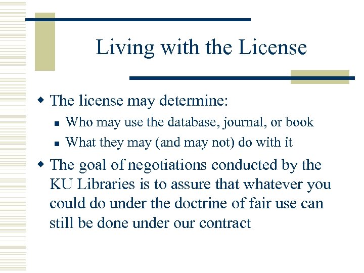 Living with the License w The license may determine: n n Who may use
