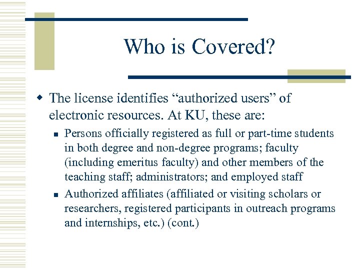 Who is Covered? w The license identifies “authorized users” of electronic resources. At KU,