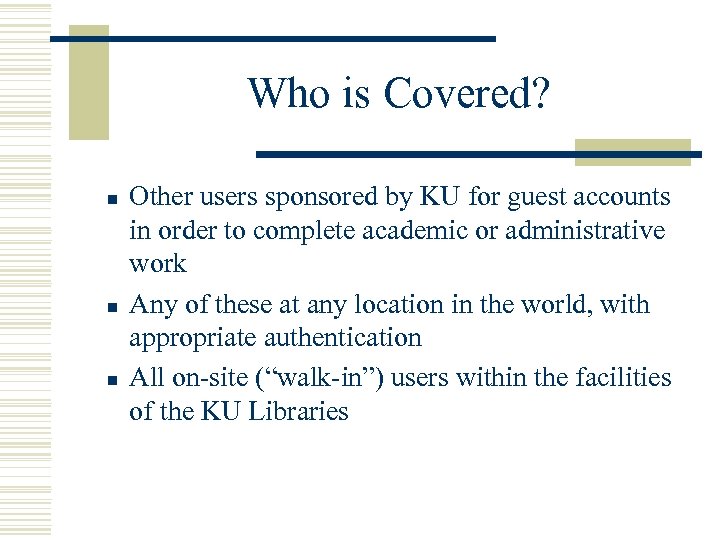 Who is Covered? n n n Other users sponsored by KU for guest accounts
