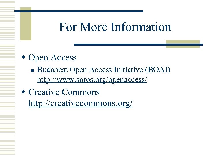 For More Information w Open Access n Budapest Open Access Initiative (BOAI) http: //www.