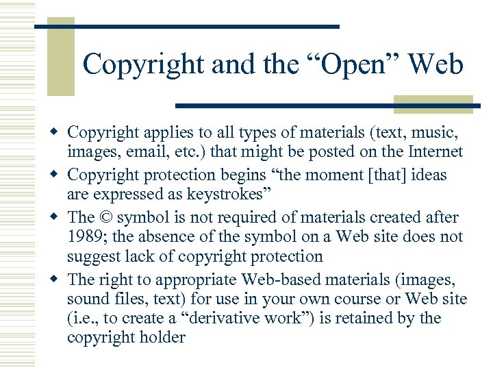 Copyright and the “Open” Web w Copyright applies to all types of materials (text,