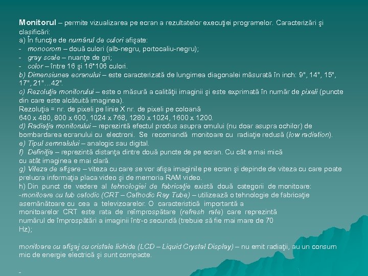 Monitorul – permite vizualizarea pe ecran a rezultatelor execuţiei programelor. Caracterizări şi clasificări: a)