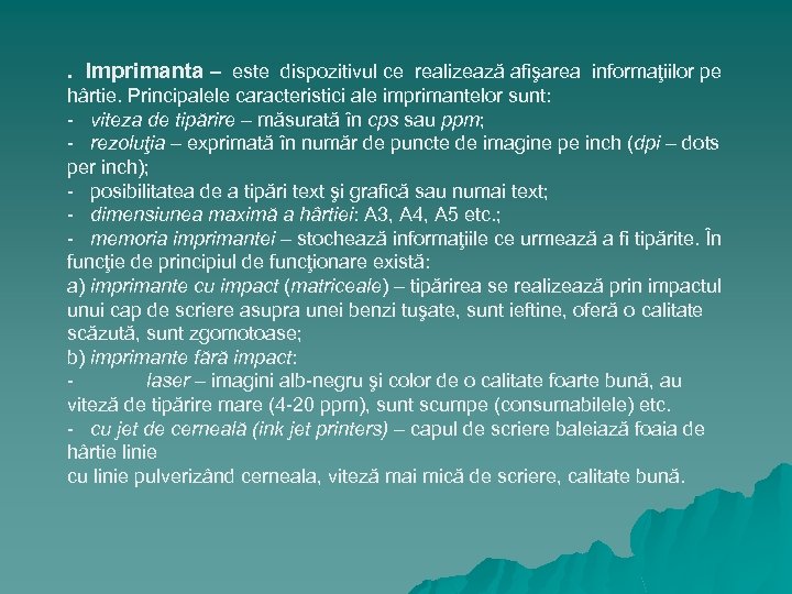 . Imprimanta – este dispozitivul ce realizează afişarea informaţiilor pe hârtie. Principalele caracteristici ale