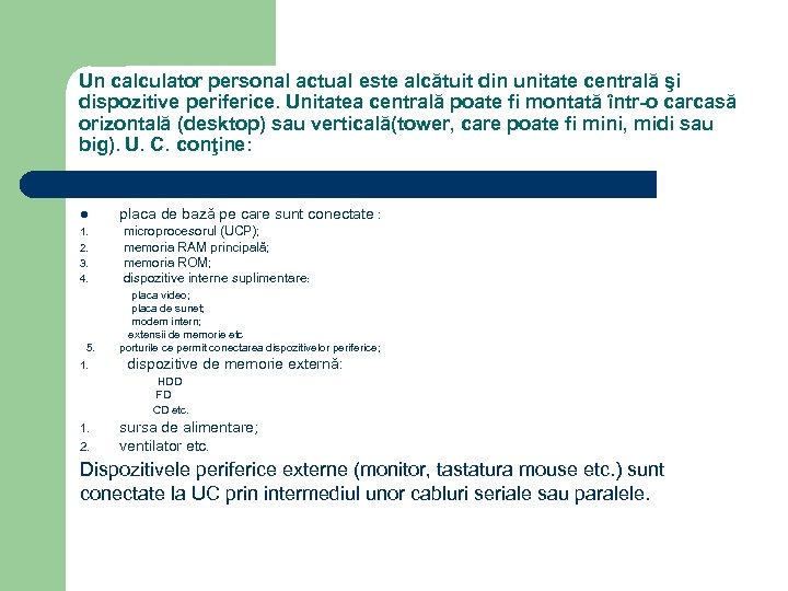 Un calculator personal actual este alcătuit din unitate centrală şi dispozitive periferice. Unitatea centrală