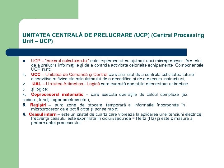 UNITATEA CENTRALĂ DE PRELUCRARE (UCP) (Central Processing Unit – UCP) UCP – “creierul calculatorului”