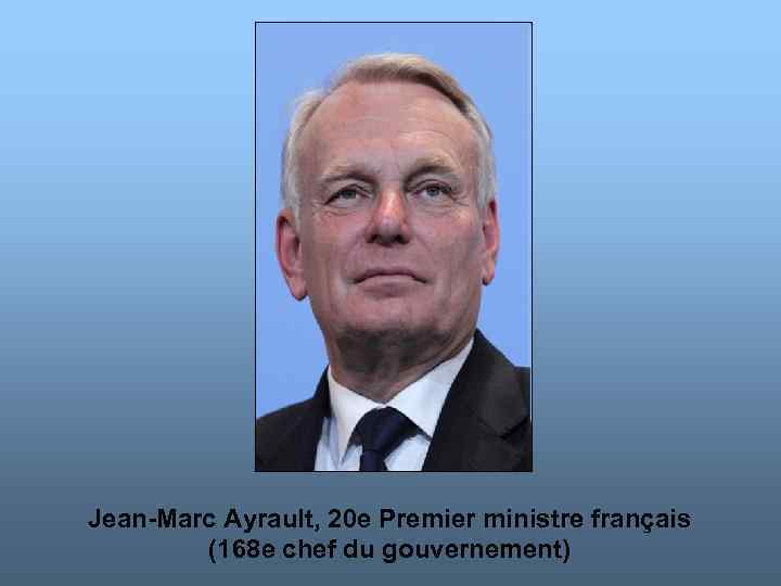 Jean-Marc Ayrault, 20 e Premier ministre français (168 e chef du gouvernement) 