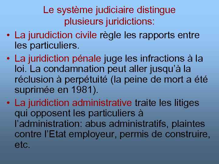 Le système judiciaire distingue plusieurs juridictions: • La jurudiction civile règle les rapports entre