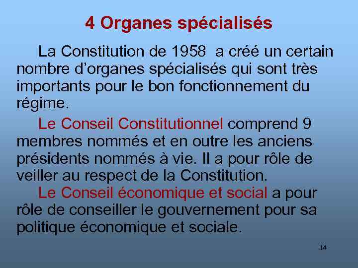 4 Organes spécialisés La Constitution de 1958 a créé un certain nombre d’organes spécialisés