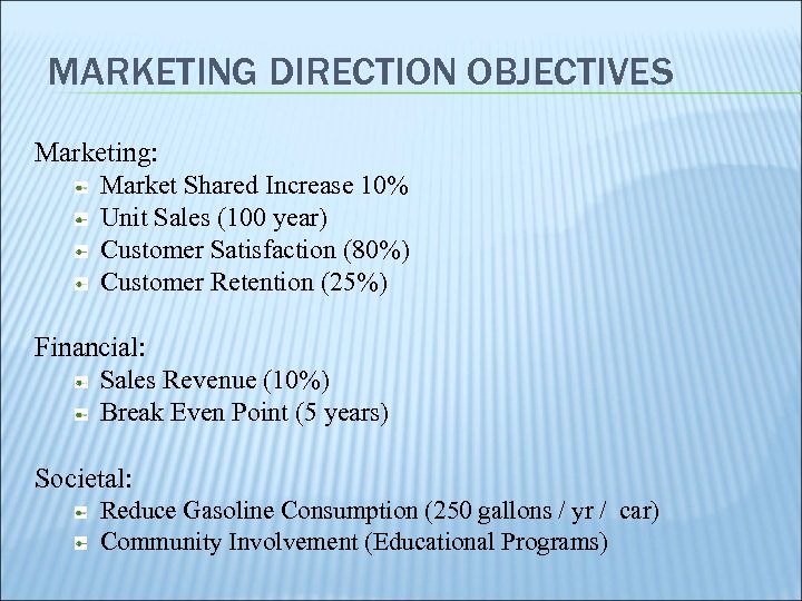 MARKETING DIRECTION OBJECTIVES Marketing: Market Shared Increase 10% Unit Sales (100 year) Customer Satisfaction