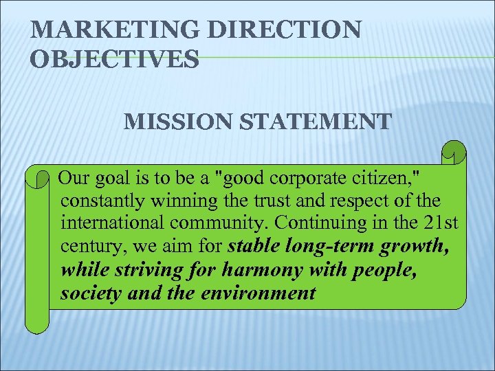 MARKETING DIRECTION OBJECTIVES MISSION STATEMENT Our goal is to be a "good corporate citizen,