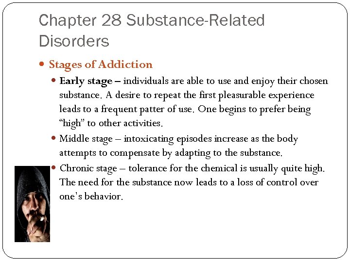 Chapter 28 Substance-Related Disorders Stages of Addiction Early stage – individuals are able to
