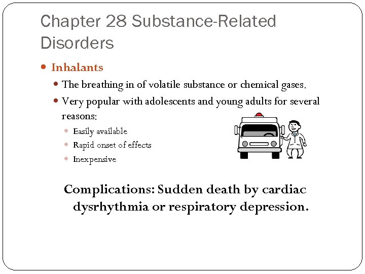 Chapter 28 Substance-Related Disorders Inhalants The breathing in of volatile substance or chemical gases.