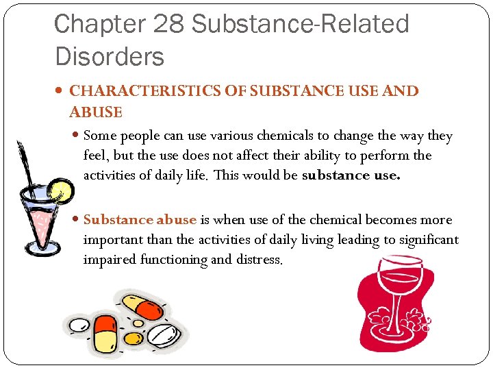 Chapter 28 Substance-Related Disorders CHARACTERISTICS OF SUBSTANCE USE AND ABUSE Some people can use