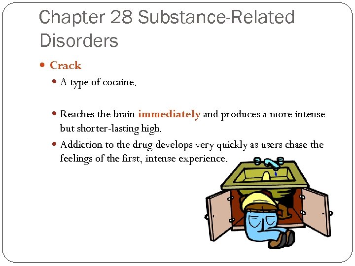Chapter 28 Substance-Related Disorders Crack A type of cocaine. Reaches the brain immediately and