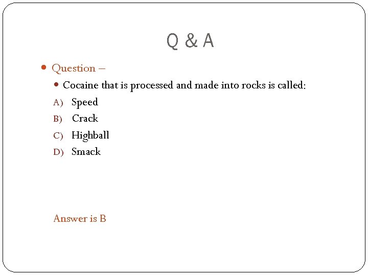 Q&A Question – Cocaine that is processed and made into rocks is called: A)