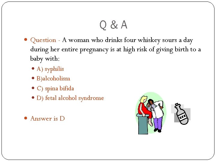 Q&A Question - A woman who drinks four whiskey sours a day during her