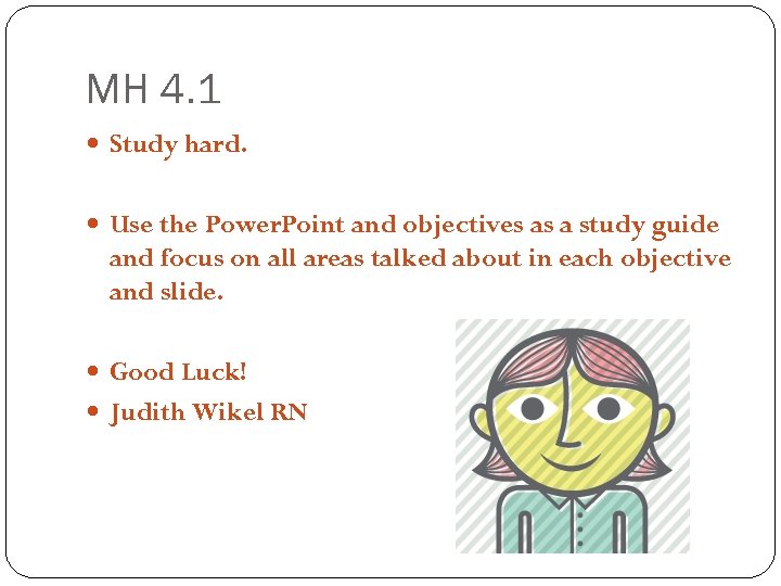 MH 4. 1 Study hard. Use the Power. Point and objectives as a study