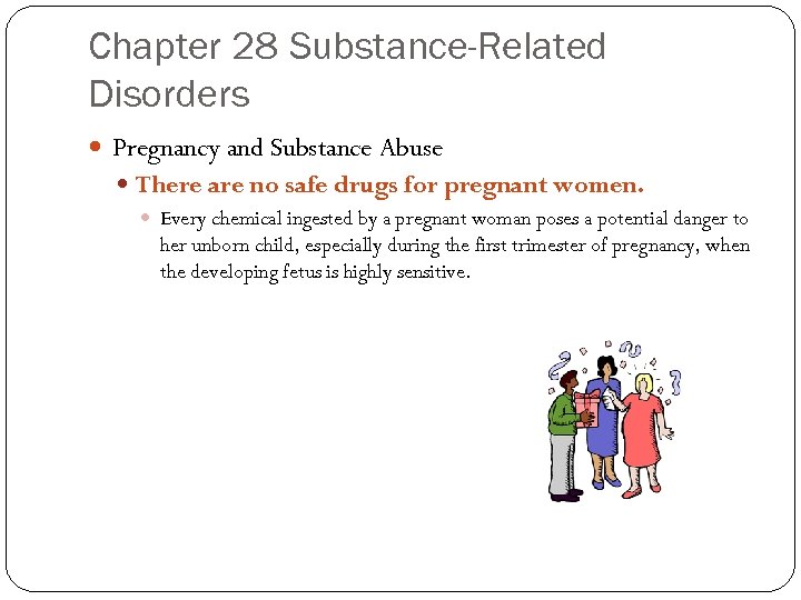 Chapter 28 Substance-Related Disorders Pregnancy and Substance Abuse There are no safe drugs for