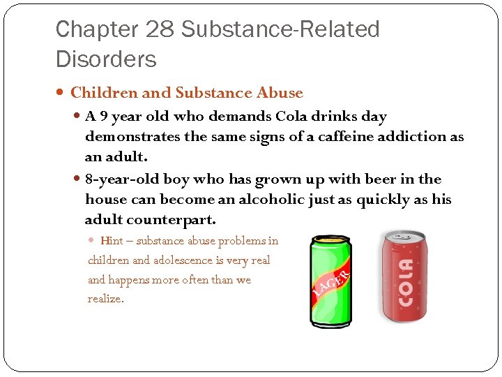 Chapter 28 Substance-Related Disorders Children and Substance Abuse A 9 year old who demands