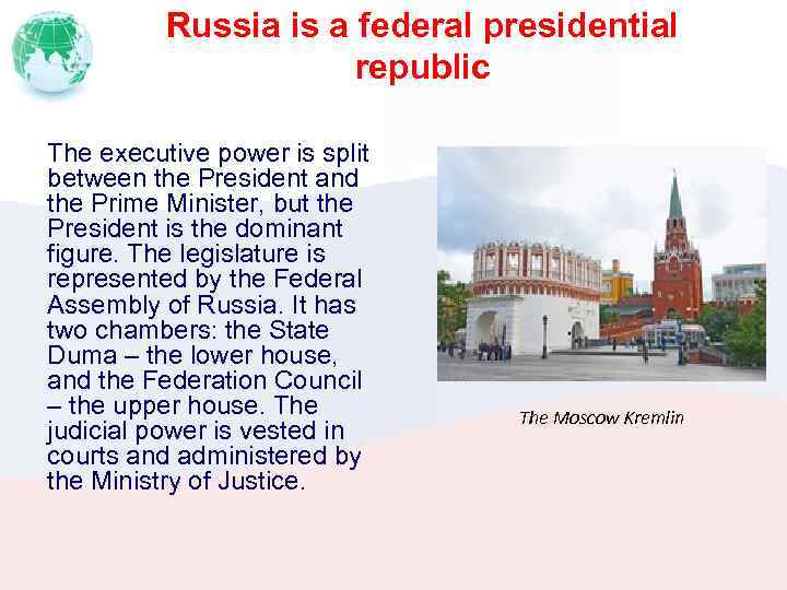 Russia is a federal presidential republic The executive power is split between the President