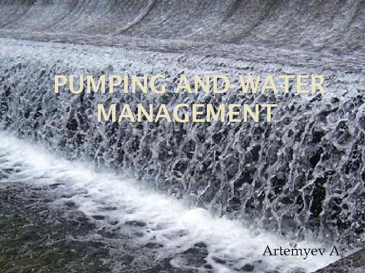 PUMPING AND WATER MANAGEMENT Artemyev A 