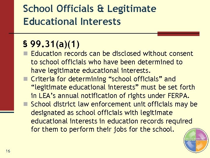 School Officials & Legitimate Educational Interests § 99. 31(a)(1) n Education records can be