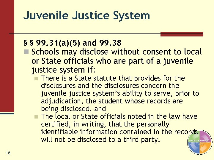 Juvenile Justice System § § 99. 31(a)(5) and 99. 38 n Schools may disclose