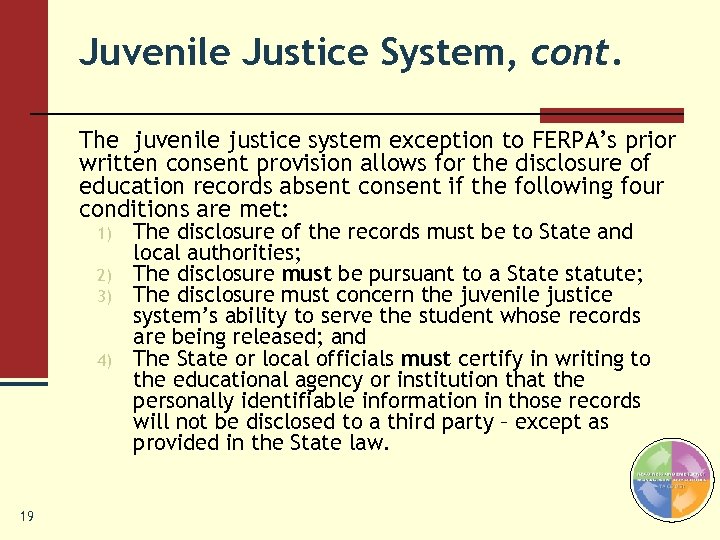 Juvenile Justice System, cont. The juvenile justice system exception to FERPA’s prior written consent