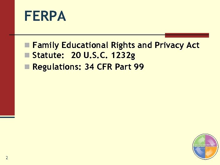 FERPA n Family Educational Rights and Privacy Act n Statute: 20 U. S. C.