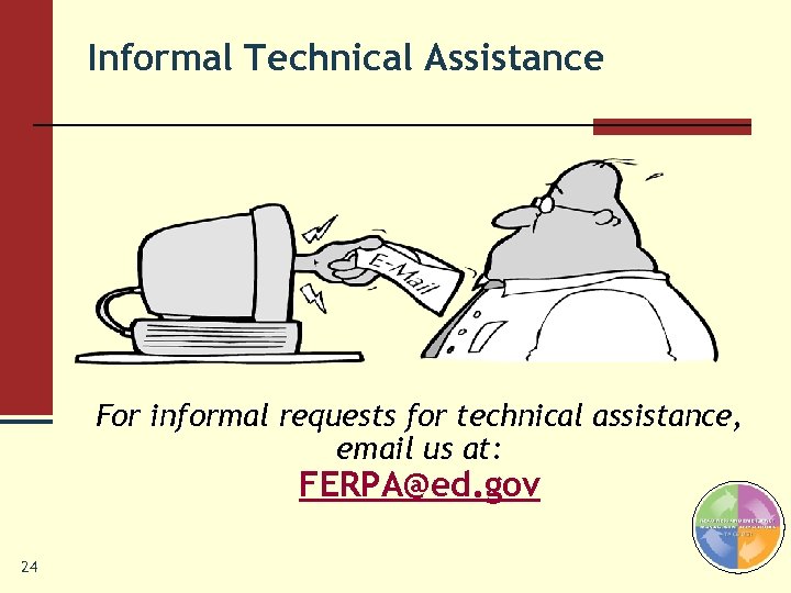 Informal Technical Assistance For informal requests for technical assistance, email us at: FERPA@ed. gov