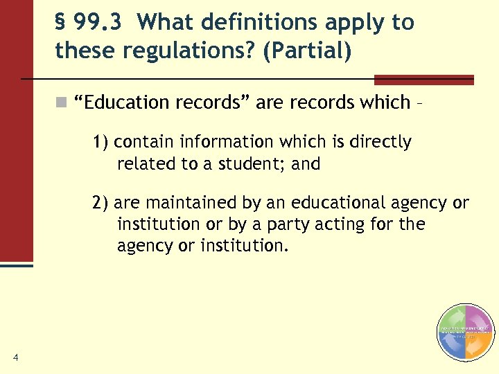 § 99. 3 What definitions apply to these regulations? (Partial) n “Education records” are