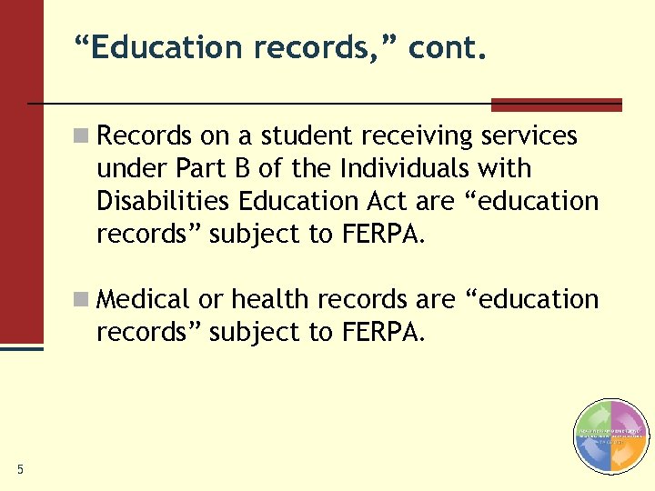 “Education records, ” cont. n Records on a student receiving services under Part B