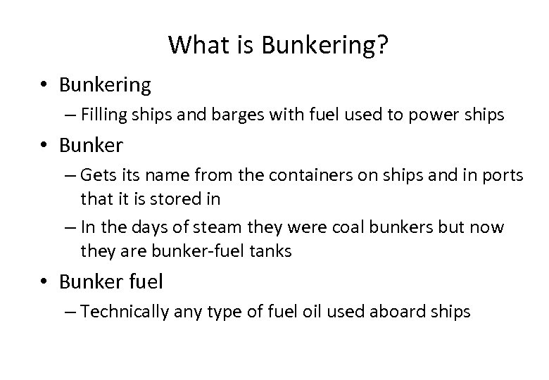 What is Bunkering? • Bunkering – Filling ships and barges with fuel used to