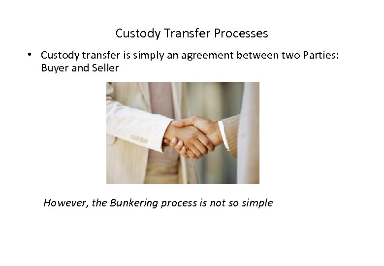 Custody Transfer Processes • Custody transfer is simply an agreement between two Parties: Buyer