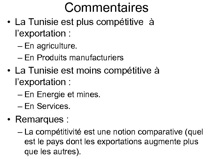 Commentaires • La Tunisie est plus compétitive à l’exportation : – En agriculture. –