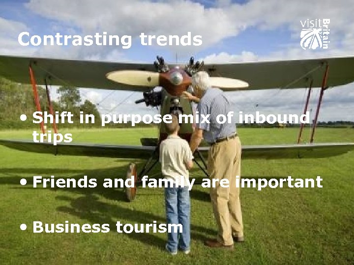 Contrasting trends • Shift in purpose mix of inbound trips • Friends and family