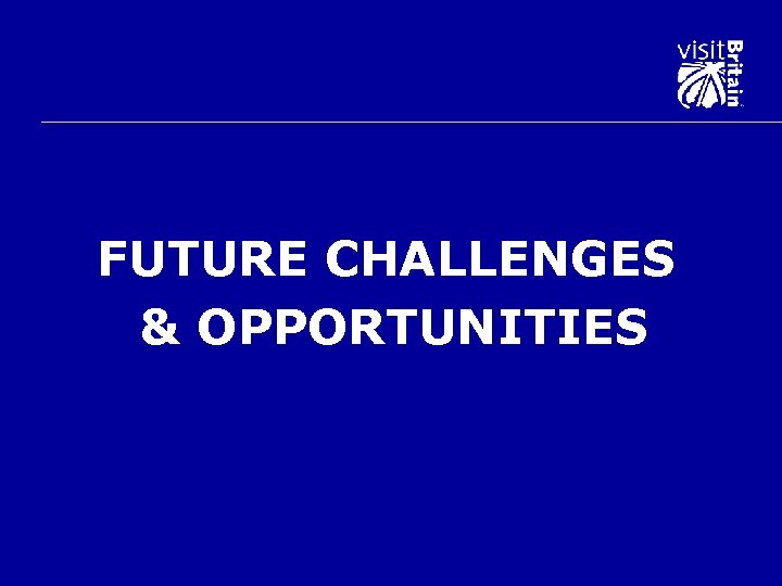 FUTURE CHALLENGES & OPPORTUNITIES 