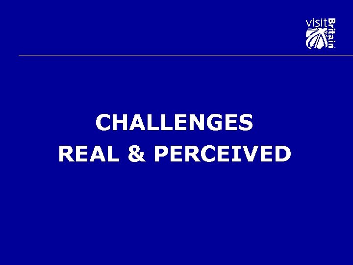 CHALLENGES REAL & PERCEIVED 