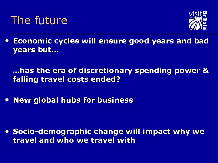The future • Economic cycles will ensure good years and bad years but… …has