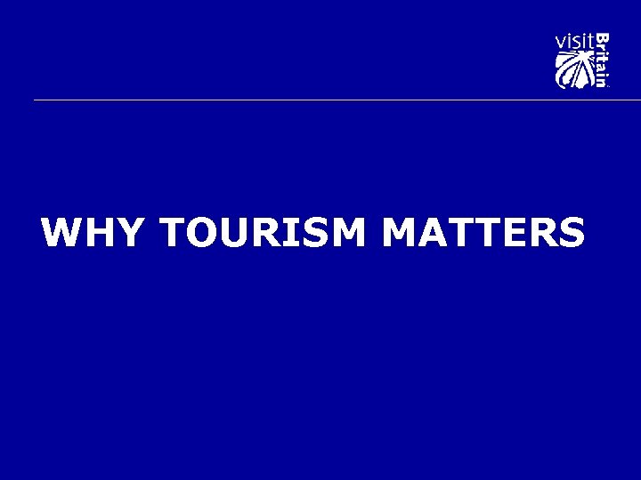 WHY TOURISM MATTERS 