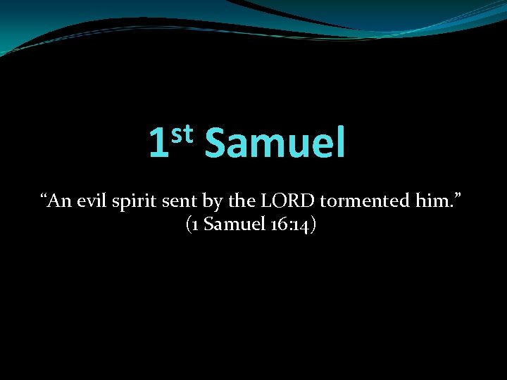 st 1 Samuel “An evil spirit sent by the LORD tormented him. ” (1