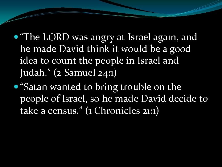  “The LORD was angry at Israel again, and he made David think it