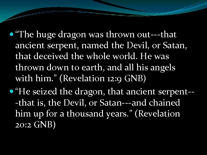  “The huge dragon was thrown out---that ancient serpent, named the Devil, or Satan,