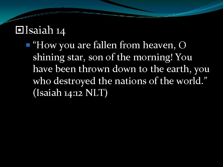  Isaiah 14 “How you are fallen from heaven, O shining star, son of