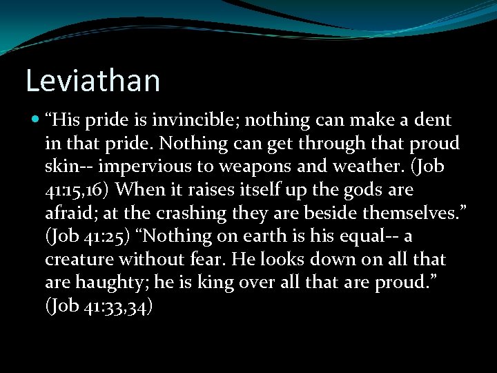 Leviathan “His pride is invincible; nothing can make a dent in that pride. Nothing