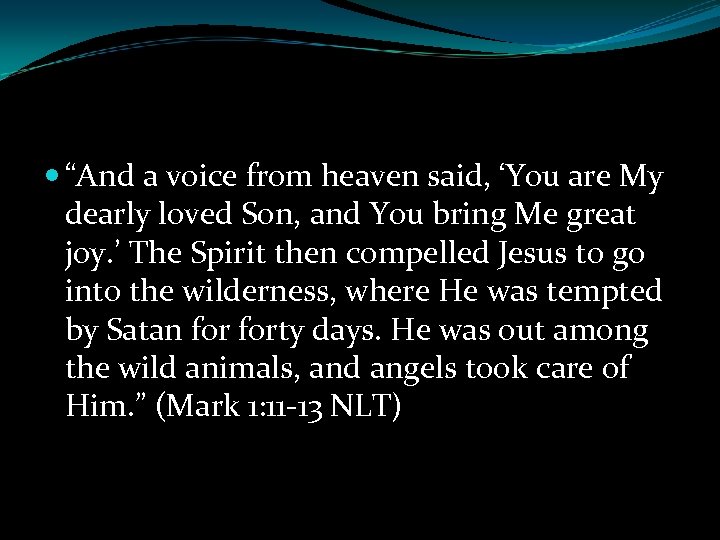  “And a voice from heaven said, ‘You are My dearly loved Son, and