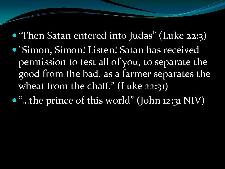  “Then Satan entered into Judas” (Luke 22: 3) “Simon, Simon! Listen! Satan has