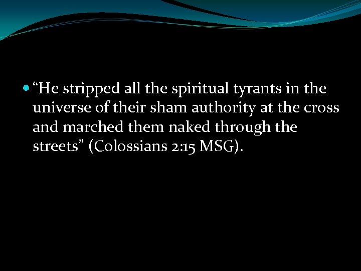  “He stripped all the spiritual tyrants in the universe of their sham authority