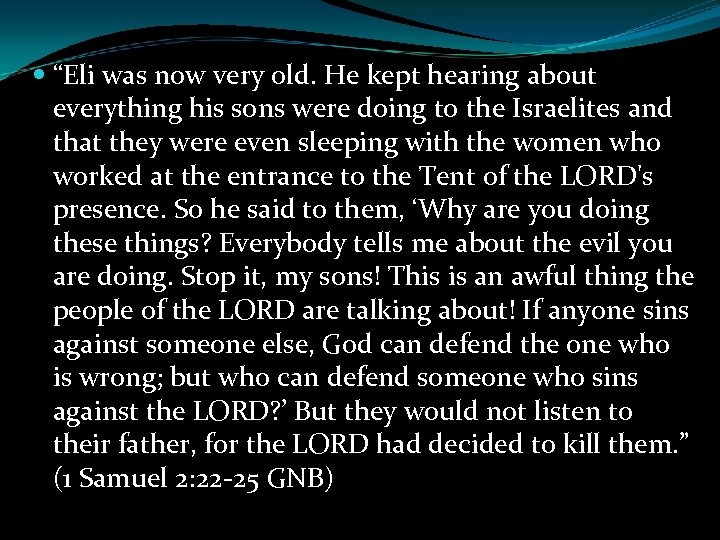  “Eli was now very old. He kept hearing about everything his sons were